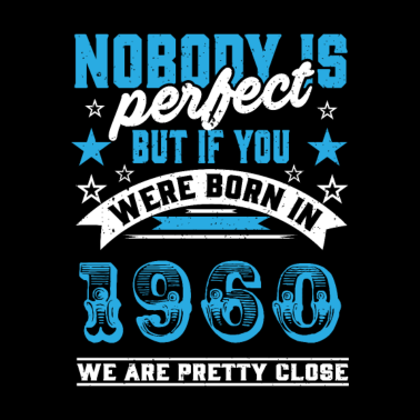 Motiv Niemand ist perfekt, außer ihr wurdet 1960 geboren.