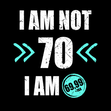 Motiv I'm i am Not 70 I'm 69 + Tax 70.Geburtstag