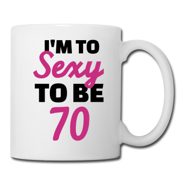 70 Geburtstag Geschenk Tasse - Sexy 70 Geburtstag