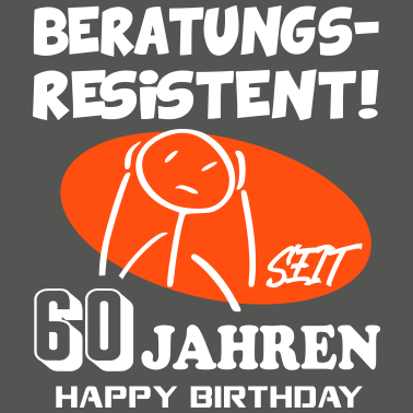 Motiv Lustige Sprüche Geburtstag Beratungsresistent 60