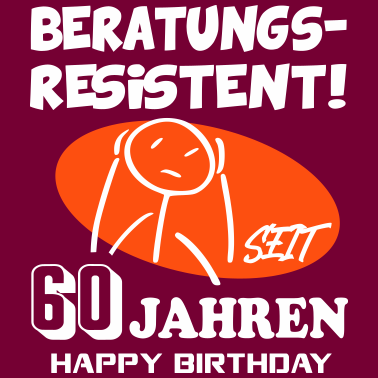 Motiv Lustige Sprüche Geburtstag Beratungsresistent 60