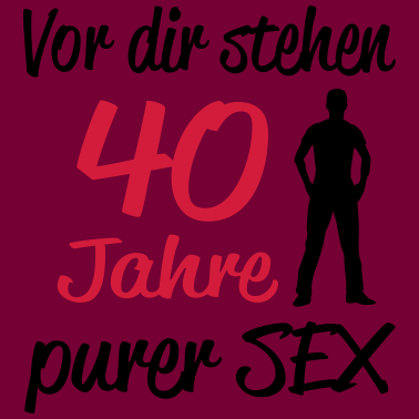 Motiv Geburtstag Mann Sex Geschenkidee Birthday Alter 40