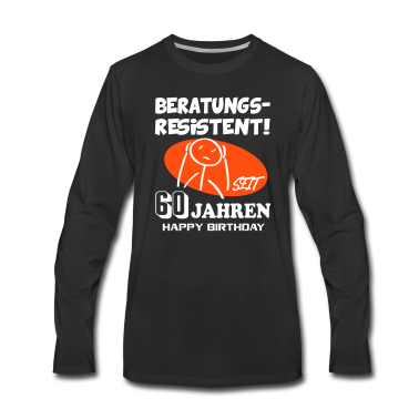 Geburtstag Geschenk Mann Langarmshirt - Lustige Sprüche Geburtstag Beratungsresistent 60