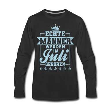Geburtstag Geschenk Mann Langarmshirt - Echte Männer werden im Juli geboren Geburtstag