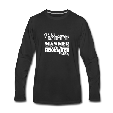 Geburtstag Geschenk Mann Langarmshirt - Geburtstag - Männer - Sarkasmus - November - Spaß