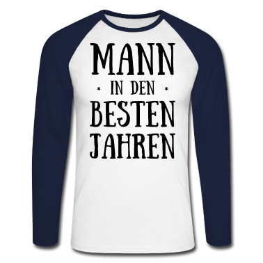 Geburtstag Geschenk Mann Langarmshirt - Geburtstag Mann in Den Besten Jahren Geburtstagspa