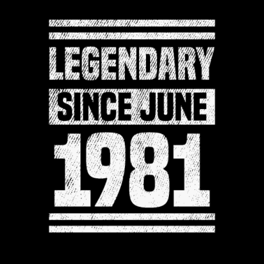 Motiv 40. Geburtstag Männer Legendary since Juni 1981