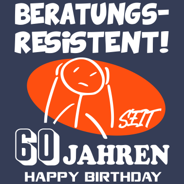 Motiv Lustige Sprüche Geburtstag Beratungsresistent 60