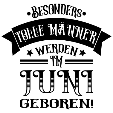 Motiv Geburtstag Sprüche - Männer im Juni geboren