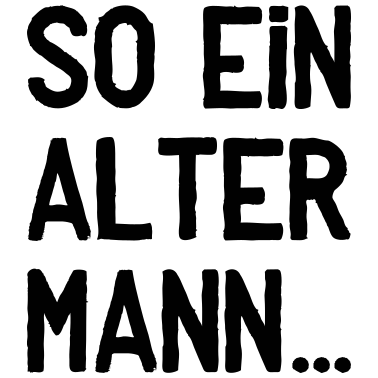 Motiv So Ein Alter Mann Geburtstag Fieser Spruch