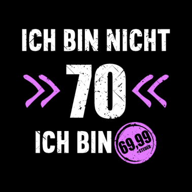 Motiv Ich bin nicht 70 Ich bin 69 + Steuer 70.Geburtstag