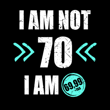 Motiv I'm i am Not 70 I'm 69 + Tax 70.Geburtstag