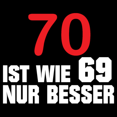 Motiv 70 ist wie 69 nur besser - 70 Geburtstag