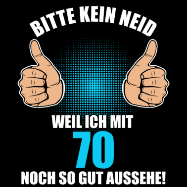 Motiv Bitte Kein Neid 70. Geburtstag 70 Jahre