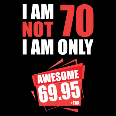 Motiv I'm i am Not 70 I'm 69 + Tax 70.Geburtstag