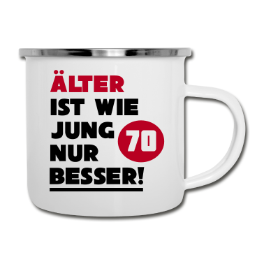 70 Geburtstag Geschenk Emaille Tasse - 70. Geburtstag - Älter ist wie jung nur besser |