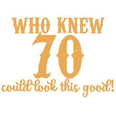 Motiv 70. Geburtstag: Who Knew 70 Could Look This Good!