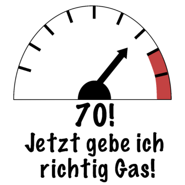 Motiv 70. Geburtstag! Jetzt gebe ich richtig Gas!