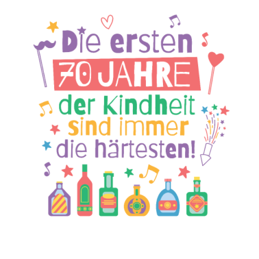 Motiv Die ersten 70 Jahre Kindheit Geburtstag Spruch