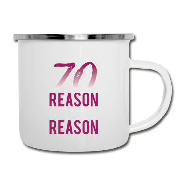 70 Geburtstag Geschenk Emaille Tasse - 70. Geburtstag: I Have 70 Reason To Do What I