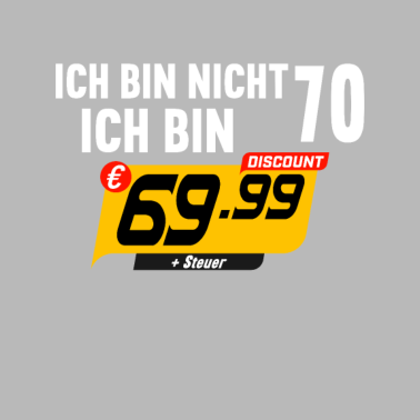 Motiv Ich bin nicht 70 Ich bin 69 + Steuer 70.Geburtstag