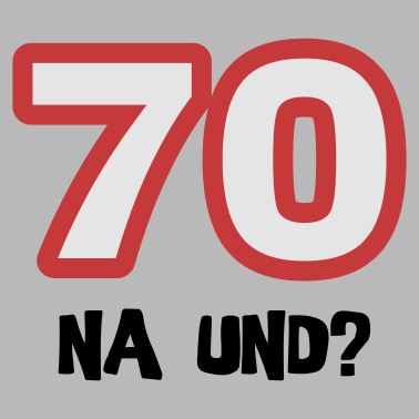 Motiv Zum 70. Geburtstag ein Shirt „70 na und?“