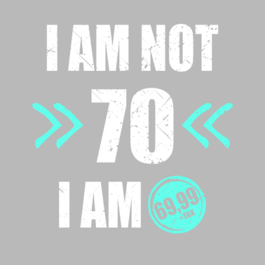 Motiv I'm i am Not 70 I'm 69 + Tax 70.Geburtstag