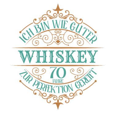 Motiv 70. Geburtstag 70 Jahre Ich bin wie guter Whisky