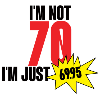 Motiv 70. Geburtstag: I´m Not 70. I´m Just 69,95