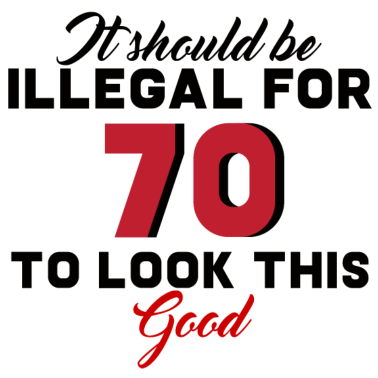 Motiv 70. Geburtstag: It Should Be Illegal For 70 To