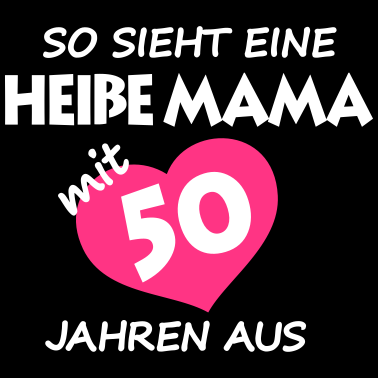 Motiv Heiße Mama Shirt + 50 Jahren Geburtstag