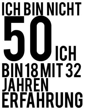 Motiv ich bin nicht 50 ich bin 18