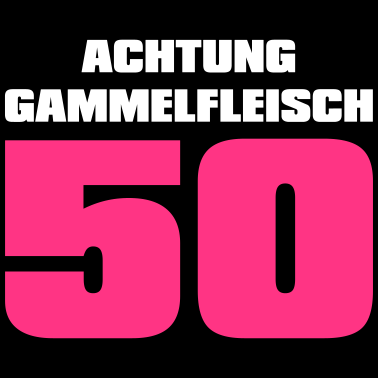 Motiv 50 Geburtstag Geburtstagsgeschenk Gammelfleisch