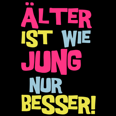 Motiv Älter ist wie jung nur besser | Geburtstagsshirts