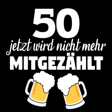 Motiv 50! Jetzt wird nichtmehr mitgezählt 50. Geburtstag