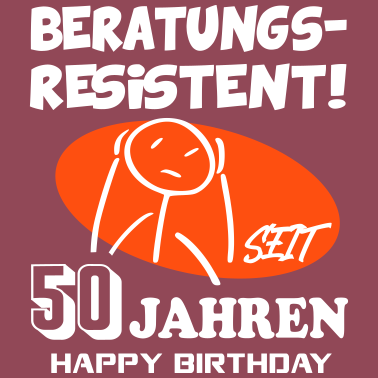 Motiv Lustige Sprüche Geburtstag Beratungsresistent 50