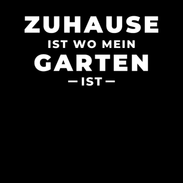 Motiv Zuhause ist wo mein Garten ist - für Hobbygärtner