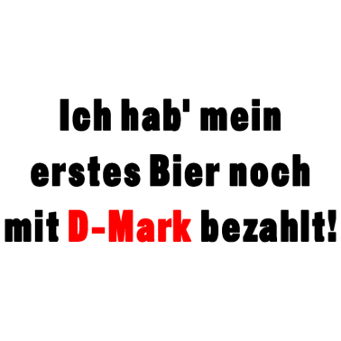 Motiv Bier mit D-Mark bezahlt Geschenk Geschenkidee Schw