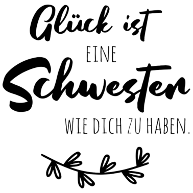 Motiv Glück ist, eine Schwester wie dich zu haben