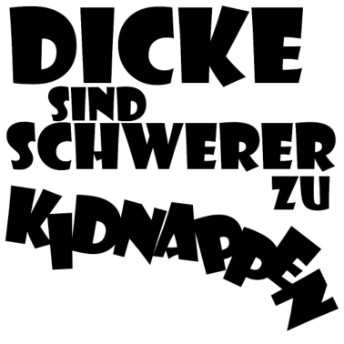 Motiv Dicke sind schwerer zu kidnappen Geschenkidee