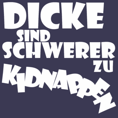 Motiv Dicke sind schwerer zu kidnappen Geschenkidee