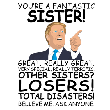 Motiv Trump Du bist eine tolle Schwester Geschenkidee