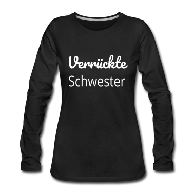 Geschenkidee Schwester Langarmshirt - Verrückte Schwester,Geschenk,geschenkidee