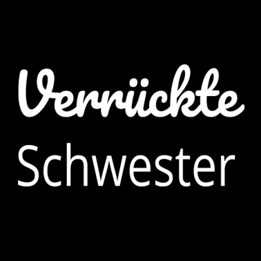 Motiv Verrückte Schwester,Geschenk,geschenkidee