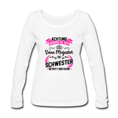 Geschenkidee Schwester Langarmshirt - Achtung erheben sie sich .. Majestät die Schwester