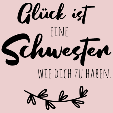 Motiv Glück ist, eine Schwester wie dich zu haben