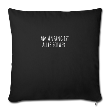 Geschenkidee Schwester Kissenbezug - Am Anfang ist alles schwer Geschenkidee Spruch