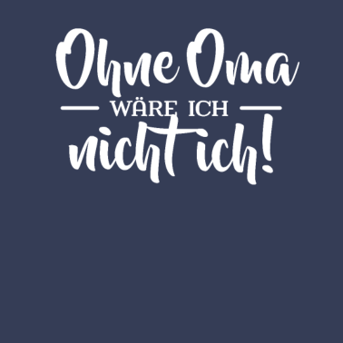 Motiv Ohne Oma wäre ich nicht ich