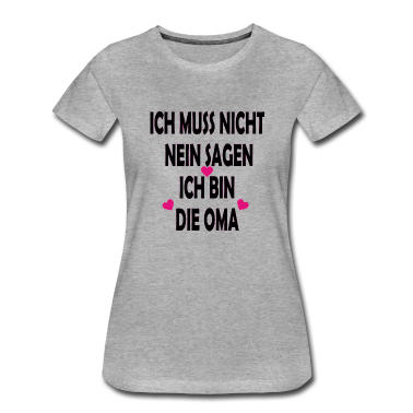 Geburtstagsgeschenk Oma T-Shirt - Ich muß nicht nein sagen Ich bin die Oma
