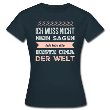 Geburtstagsgeschenk Oma T-Shirt - Ich muss nicht nein sagen ich bin die beste Oma
